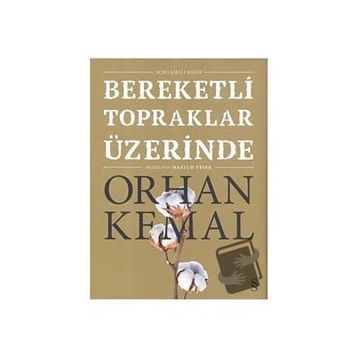 Bereketli Topraklar Üzerinde - Açıklamalı - Orhan Kemal