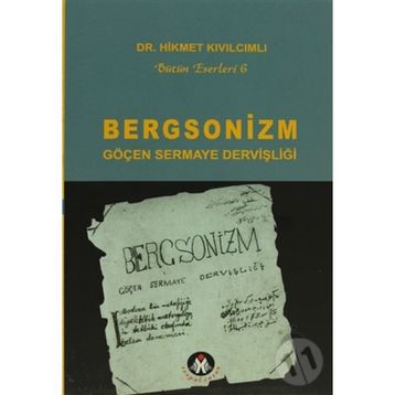 BERGSONIZM GÖÇEN SERMAYE DERVİŞLİĞİ - HIKMET KIVILCIMLI