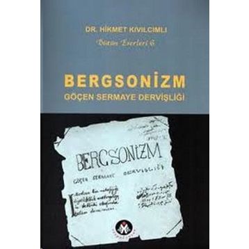 BERGSONIZM GÖÇEN SERMAYE DERVİŞLİĞİ - HIKMET KIVILCIMLI