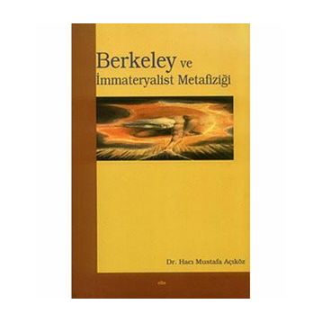 BERKELEY VE İMMATERYALİST METAFİZİĞİ - HACI MUSTAFA AÇIKÖZ