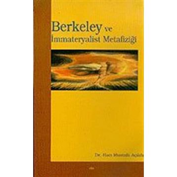 BERKELEY VE İMMATERYALİST METAFİZİĞİ - HACI MUSTAFA AÇIKÖZ