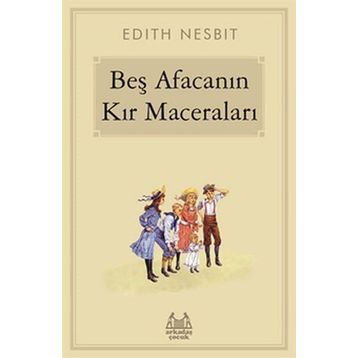 Beş Afacanın Kır Maceraları - Edith Nesbit