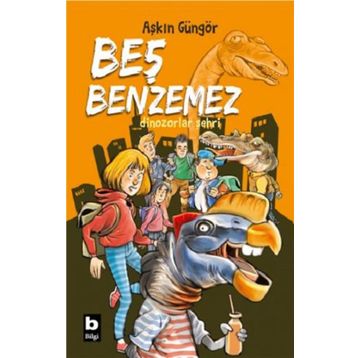 Beş Benzemez Dinozorlar Şehri - Beş Benzemez'in Serüvenleri 2 Aşkın Güngör