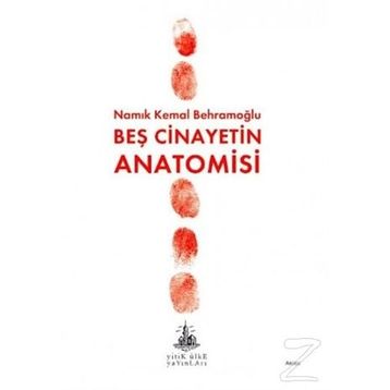 BEŞ CINAYETIN ANATOMISI - NAMIK KEMAL BEHRAMOĞLU