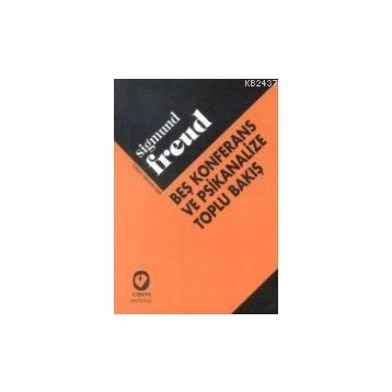 Beş Konferans ve Psikanalize Toplu Bakış - Sigmund Freud