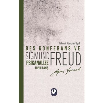 Beş Konferans ve Psikanalize Toplu Bakış - Sigmund Freud