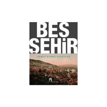 BEŞ ŞEHIR - AHMET HAMDI TANPINAR