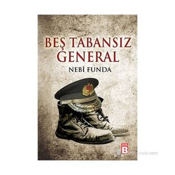 Beş Tabansız General - Nebi Funda