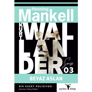 Beyaz Aslan - Kurt Wallander Serisi 3: Bir Kuzey Polisiyesi - Henning Mankell