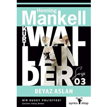 Beyaz Aslan - Kurt Wallander Serisi 3: Bir Kuzey Polisiyesi - Henning Mankell