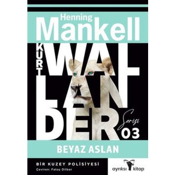 Beyaz Aslan - Kurt Wallander Serisi 3: Bir Kuzey Polisiyesi - Henning Mankell