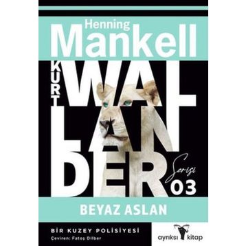 Beyaz Aslan - Kurt Wallander Serisi 3: Bir Kuzey Polisiyesi - Henning Mankell