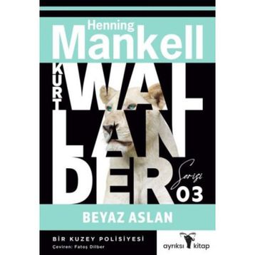 Beyaz Aslan - Kurt Wallander Serisi 3: Bir Kuzey Polisiyesi - Henning Mankell