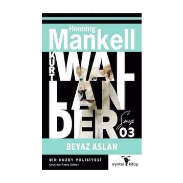 Beyaz Aslan - Kurt Wallander Serisi 3: Bir Kuzey Polisiyesi - Henning Mankell