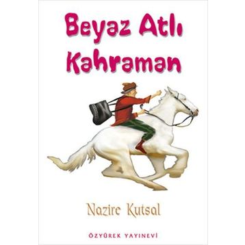 Beyaz Atlı Kahraman - Nazire Kutsal