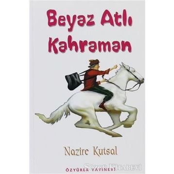 Beyaz Atlı Kahraman - Nazire Kutsal