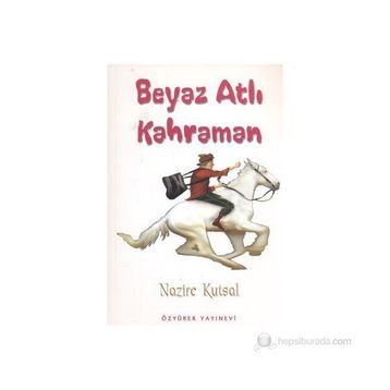 Beyaz Atlı Kahraman - Nazire Kutsal