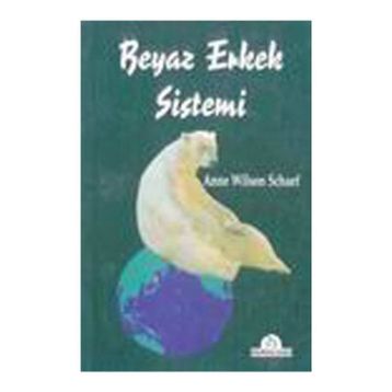 Beyaz Erkek Sistemi - Anne Wilson Schaef