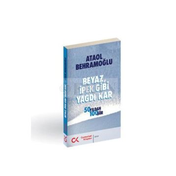 BEYAZ, İPEK GIBI YAĞDI KAR 50 YILDAN 100 ŞİİR - ATAOL BEHRAMOĞLU