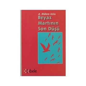 Beyaz Martının Son Düşü - Ayşe Didem Uslu