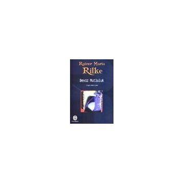 BEYAZ MUTLULUK - RAINER MARIA RILKE