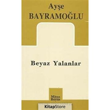 BEYAZ YALANLAR - AYŞE BAYRAMOĞLU