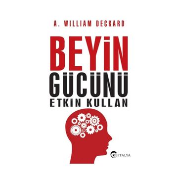 Beyin Gücünü Etkin Kullan - A. William Deckard