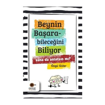 Beynin Başarabileceğini Biliyor Sana da Anlatsın mı? - Özgü Güler