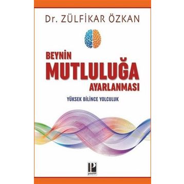 Beynin Mutluluğa Ayarlanması-Zülfikar Özkan-Pozitif Yayınları
