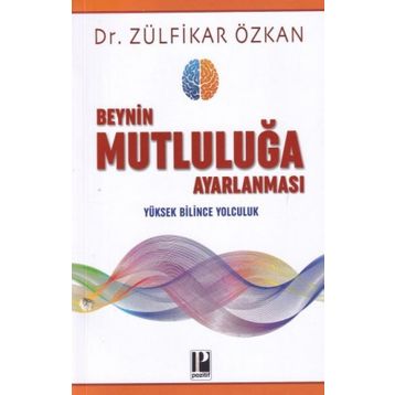 Beynin Mutluluğa Ayarlanması-Zülfikar Özkan-Pozitif Yayınları
