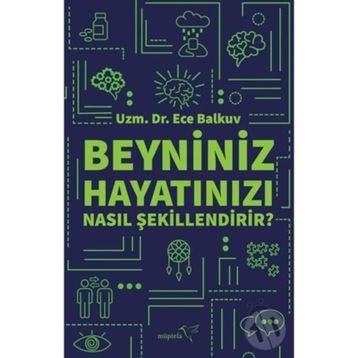 Beyniniz Hayatınızı Nasıl Şekillendirir? - Ece Balkuv