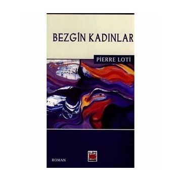 BEZGIN KADINLAR - PIERRE LOTI