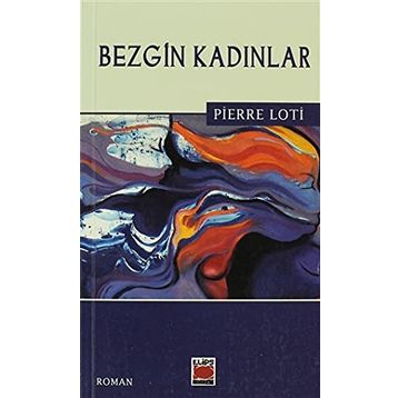 BEZGIN KADINLAR - PIERRE LOTI