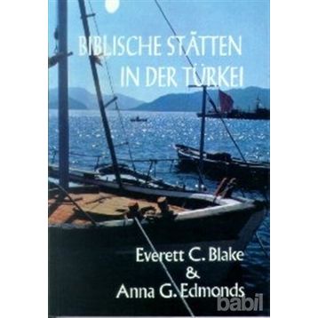 BIBLISCHE STATTEN IN DER TÜRKEİ - EVERETT C. BLAKE;ANNA G. EDMONDS