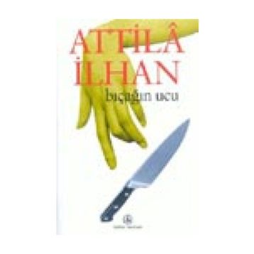 BIÇAĞIN UCU - ATTILÂ İLHAN
