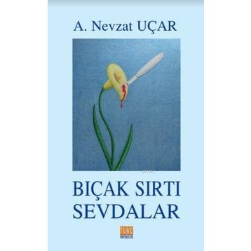 Bıçak Sırtı Sevdalar - A. Nevzat Uçar