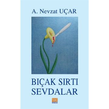 Bıçak Sırtı Sevdalar - A. Nevzat Uçar