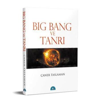 Big Bang ve Tanrı - Caner Taslaman