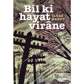 Bil Ki Hayat Virane - İlyas Barut