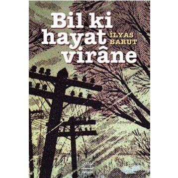 Bil Ki Hayat Virane - İlyas Barut