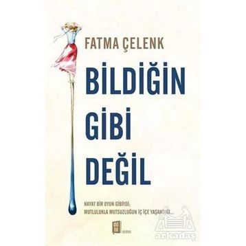Bildiğin Gibi Değil - Fatma Çelenk