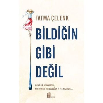 Bildiğin Gibi Değil - Fatma Çelenk