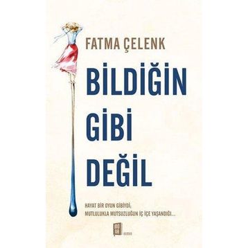 Bildiğin Gibi Değil - Fatma Çelenk