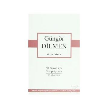 BILDIRI KİTABI 50. SANAT YILI SEMPOZYUMU 25 MART 2010 - GÜNGÖR DILMEN