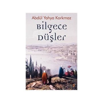 Bilgece Düşler - Abdül Yahya Korkmaz