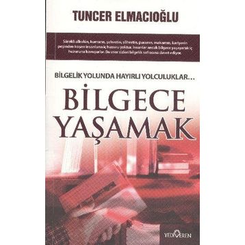 BILGECE YAŞAMAK - TUNCER ELMACIOĞLU