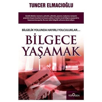 BILGECE YAŞAMAK - TUNCER ELMACIOĞLU