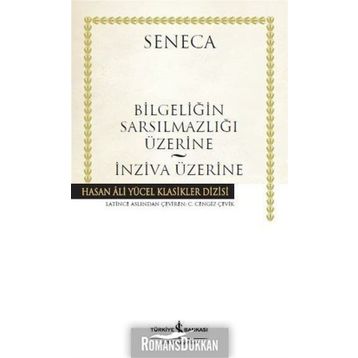 Bilgeliğin Sarsılmazlığı Üzerine - İnziva Üzerine: Hasan Ali Yücel Klasikler Dizisi - Lucius Annaeus Seneca