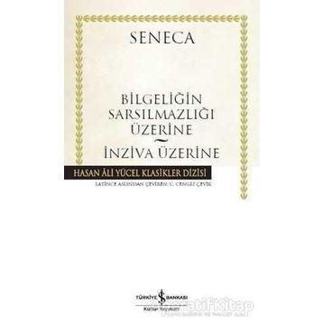 Bilgeliğin Sarsılmazlığı Üzerine - İnziva Üzerine: Hasan Ali Yücel Klasikler Dizisi - Lucius Annaeus Seneca