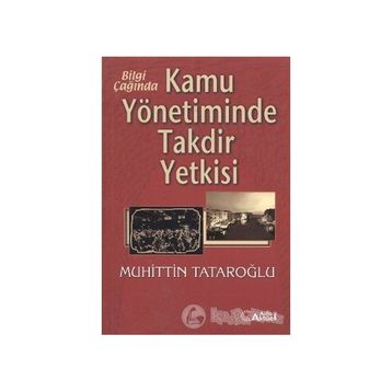 Bilgi Çağında Kamu Yönetiminde Takdir Yetkisi-Muhiddin Tataroğlu